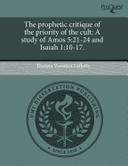 The Prophetic Critique of the Priority of the Cult: A Study of Amos 5:21-24 and Isaiah 1:10-17