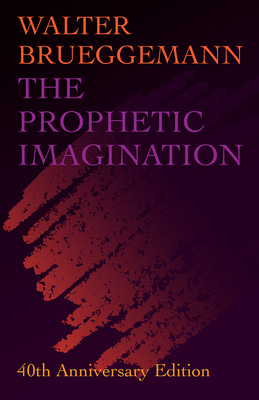 The Prophetic Imagination: 40th Anniversary Edition - Brueggemann, Walter, and Hankins, Davis (Foreword by)