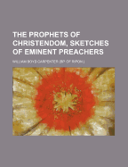 The Prophets of Christendom, Sketches of Eminent Preachers