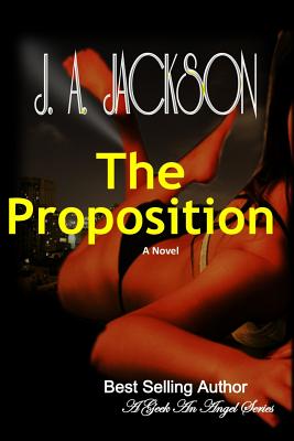 The Proposition A Geek An Angel: A Geek An Angel The Proposition - Jackson, Rossi V, and Jackson, J A