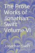 The Prose Works of Jonathan Swift Volume VI
