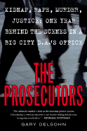 The Prosecutors: Kidnap, Rape, Murder, Justice: One Year Behind the Scenes in a Big City D.A.'s Office