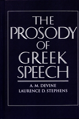 The Prosody of Greek Speech - Devine, Andrew M, and Stephens, Laurence D