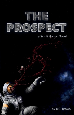 The Prospect: A Sci-Fi Horror Novel - Brown, B C, and Lidstone, Danny (Editor), and Muffin (Editor)