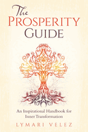 The Prosperity Guide: An Inspirational Handbook for Inner Transformation