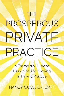 The Prosperous Private Practice: A Therapist's Guide to Launching and Growing a Thriving Practice - Cowden, Nancy
