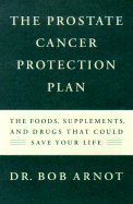 The Prostate Cancer Protection Plan - Arnot, Bob, Dr., M.D., and Arnot, Robert Burns