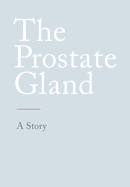 The Prostate Gland: A Story