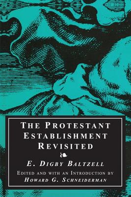 The Protestant Establishment Revisited - Baltzell, E Digby