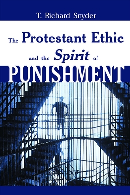 The Protestant Ethic and the Spirit of Punishment - Snyder, T Richard