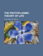 The Protoplasmic Theory of Life