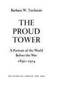 The Proud Tower; A Portrait of the World Before the War: 1890-1914: A Portrait of the World Before the War: 1890-1914 - Tuchman, Barbara Wertheim