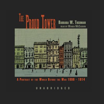 The proud tower : a portrait of the world before the War, 1890-1914 - Tuchman, Barbara W.