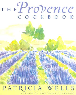 The Provence Cookbook: A James Beard Award Winning Cookbook - Wells, Patricia