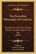 The Proverbial Philosophy of Confucius: Quotations from the Chinese Classics for Each Day in the Year