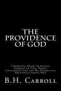 The Providence of God: Comprising Heart-Searching Sermons on Vital Themes Concerning God and His Overruling Providence Among Men