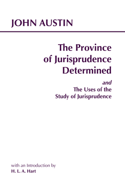 The Province of Jurisprudence Determined and the Uses of the Study of Jurisprudence - Austin, John, and Hart, H L A (Introduction by)