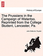 The Prussians in the Campaign of Waterloo. Reprinted from the College Student, Lancaster, Pa.