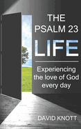 The Psalm 23 Life: Experiencing the Love of God Every Day