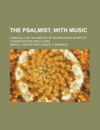 The Psalmist, with Music; A Manual for the Service of Sacred Song in Baptist Congregations and Choirs