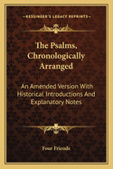 The Psalms, Chronologically Arranged: An Amended Version with Historical Introductions and Explanatory Notes