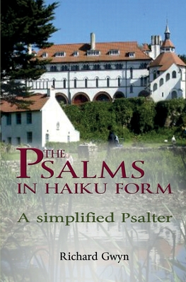 The Psalms in Haiku Form: A Simplified Psalter - Gwyn, Richard, Dr.
