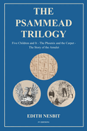 The Psammead Trilogy: Five Children and It - The Phoenix and the Carpet - The Story of the Amulet