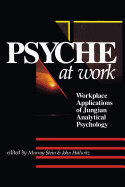 The Psyche at Work: Workplace Applications of Jungian Analytical Psychology