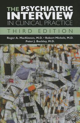The Psychiatric Interview in Clinical Practice - MacKinnon, Roger, and Michels, Robert, and Buckley, Peter