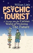 The Psychic Tourist: A Voyage into the Curious World of Predicting the Future