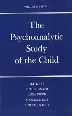 The Psychoanalytic Study of the Child: Volume 31 - Eissler, Ruth S (Editor), and Freud, Anna (Editor), and Kris, Marianne (Editor)