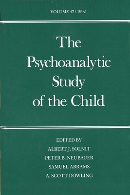 The Psychoanalytic Study of the Child: Volume 47 - Solnit, Albert J, Dr., M.D. (Editor), and Neubauer, Peter B, Dr. (Editor), and Abrams, Samuel, Dr. (Editor)