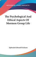 The Psychological And Ethical Aspects Of Mormon Group Life