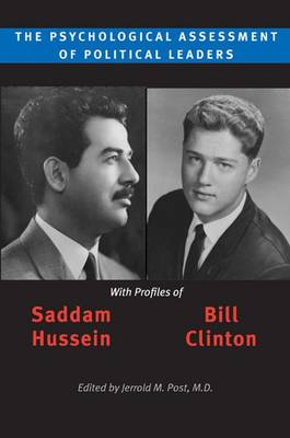 The Psychological Assessment of Political Leaders: With Profiles of Saddam Hussein and Bill Clinton - Post, Jerrold M, Dr., M.D. (Editor)