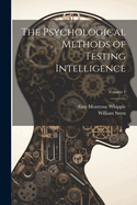 The Psychological Methods of Testing Intelligence; Volume 1