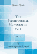 The Psychological Monographs, 1914, Vol. 16 (Classic Reprint)