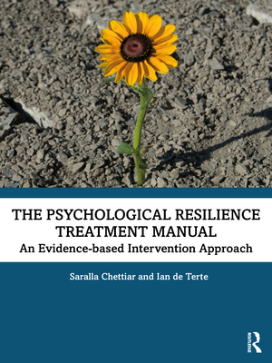 The Psychological Resilience Treatment Manual: An Evidence-based Intervention Approach - Chettiar, Saralla, and Terte, Ian de