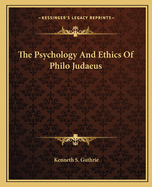 The Psychology And Ethics Of Philo Judaeus