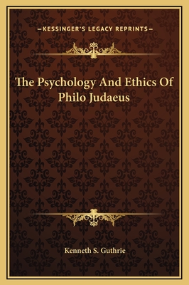 The Psychology and Ethics of Philo Judaeus - Guthrie, Kenneth S
