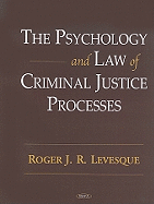 The psychology and law of criminal justice processes