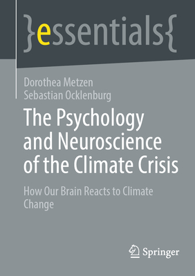 The Psychology and Neuroscience of the Climate Crisis: How Our Brain Reacts to Climate Change - Metzen, Dorothea, and Ocklenburg, Sebastian