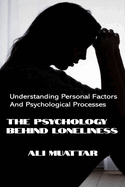 The Psychology Behind Loneliness: Understanding Personal Factors and Psychological Processes