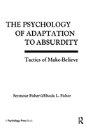 The Psychology of Adaptation To Absurdity: Tactics of Make-believe