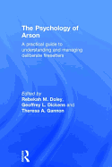 The Psychology of Arson: A Practical Guide to Understanding and Managing Deliberate Firesetters