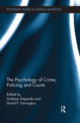 The Psychology of Crime, Policing and Courts - Kapardis, Andreas (Editor), and Farrington, David (Editor)