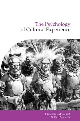 The Psychology of Cultural Experience - Moore, Carmella C. (Editor), and Mathews, Holly F. (Editor)