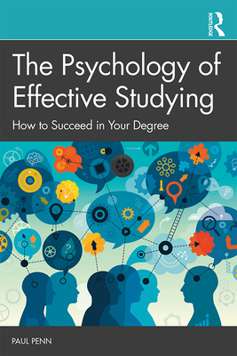 The Psychology of Effective Studying: How to Succeed in Your Degree - Penn, Paul