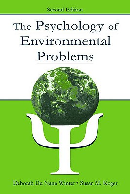 The Psychology of Environmental Problems: Psychology for Sustainability - Winter, Deborah Du Nann, and Koger, Susan M, and Du Nann Winter, Deborah