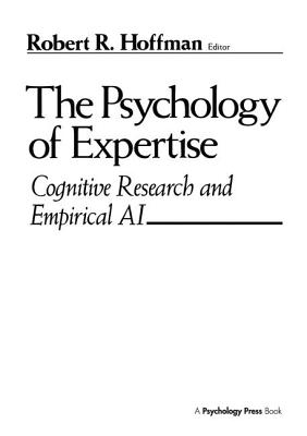 The Psychology of Expertise: Cognitive Research and Empirical AI - Hoffman, Robert R (Editor)