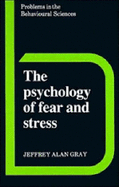 The Psychology of Fear and Stress - Gray, Jeffrey Alan